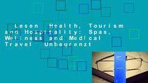 Lesen  Health, Tourism and Hospitality: Spas, Wellness and Medical Travel  Unbegrenzt