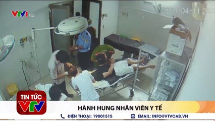Hành hung nhân viên y tế - Tin tức 24h mới nhất