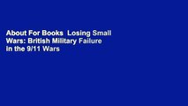 About For Books  Losing Small Wars: British Military Failure in the 9/11 Wars  For Online