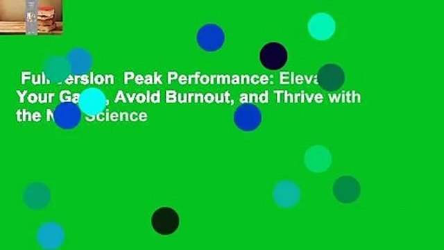 Full version Peak Performance: Elevate Your Game, Avoid Burnout, and Thrive with the New Science