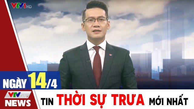 Bản tin trưa 14/4 - Thời sự vtv1 24h ngày hôm nay - Tin tức dịch Covid 19 mới nhất Thời Sự VTV1