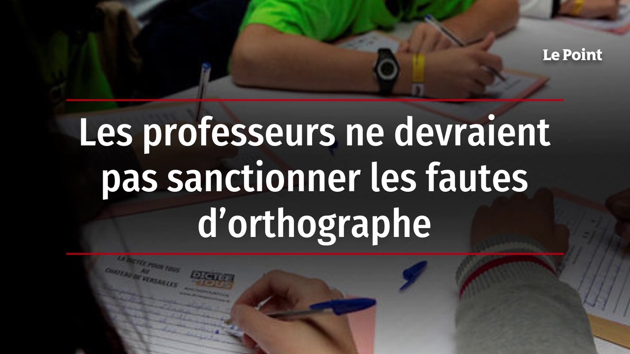 Les professeurs ne devraient pas sanctionner les fautes d’orthographe