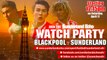 Blackpool v Sunderland - Watch Party