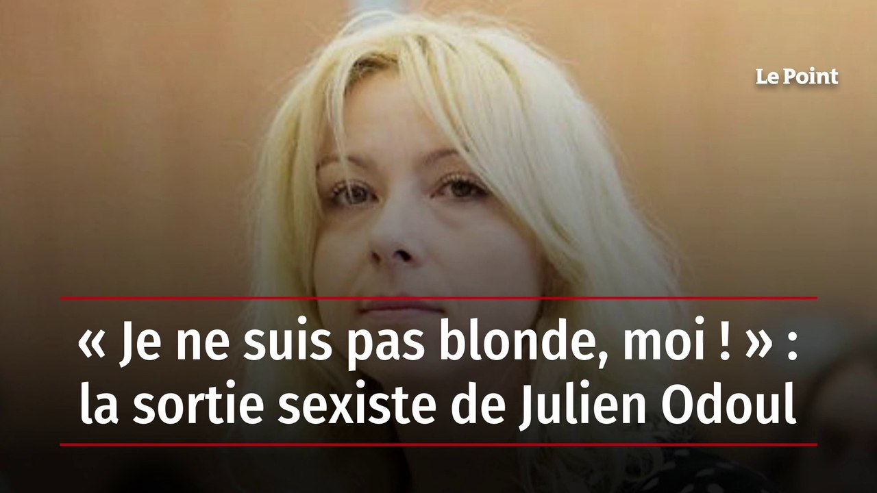 « Je ne suis pas blonde, moi ! » : la sortie sexiste de Julien Odoul
