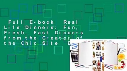 Full E-book  Real Life Dinners: Fun, Fresh, Fast Dinners from the Creator of the Chic Site  Best