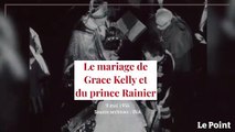 Mai 1956 : le mariage de Grace Kelly et du prince Rainier