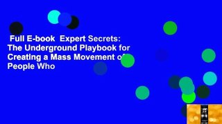 Full E-book  Expert Secrets: The Underground Playbook for Creating a Mass Movement of People Who