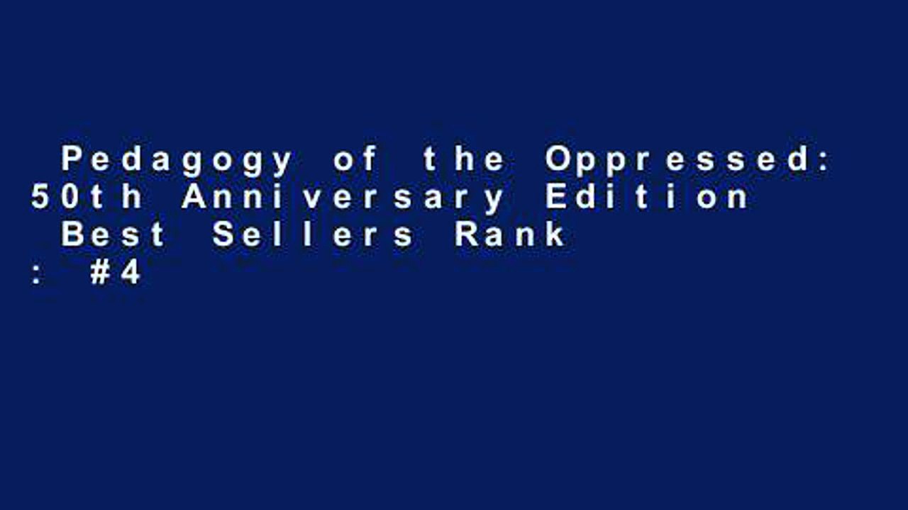 Pedagogy of the Oppressed: 50th Anniversary Edition  Best Sellers Rank : #4