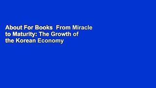 About For Books  From Miracle to Maturity: The Growth of the Korean Economy  For Online
