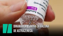 Dinamarca elimina la vacuna de AstraZeneca, pero no por la aparición de trombos