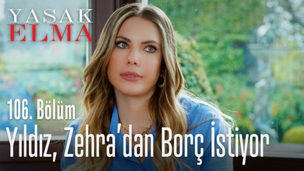 Yıldız, Zehra'dan borç istiyor - Yasak Elma 106. Bölüm