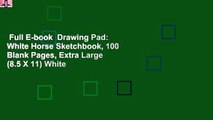 Full E-book  Drawing Pad: White Horse Sketchbook, 100 Blank Pages, Extra Large (8.5 X 11) White