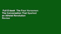 Full E-book  The Four Horsemen: The Conversation That Sparked an Atheist Revolution  Review