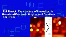 Full E-book  The Anatomy of Inequality: Its Social and Economic Origins- And Solutions  For Online