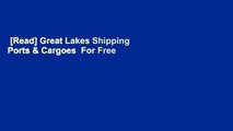 [Read] Great Lakes Shipping Ports & Cargoes  For Free