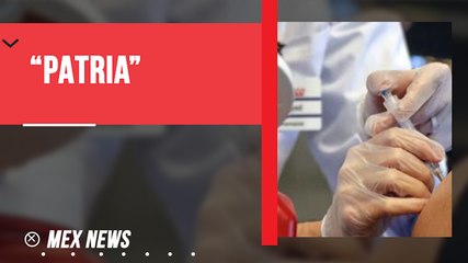 MÉXICO COMENZÓ EL RECLUTAMIENTO PARA EL PRIMER ENSAYO DE SU VACUNA "PATRIA"