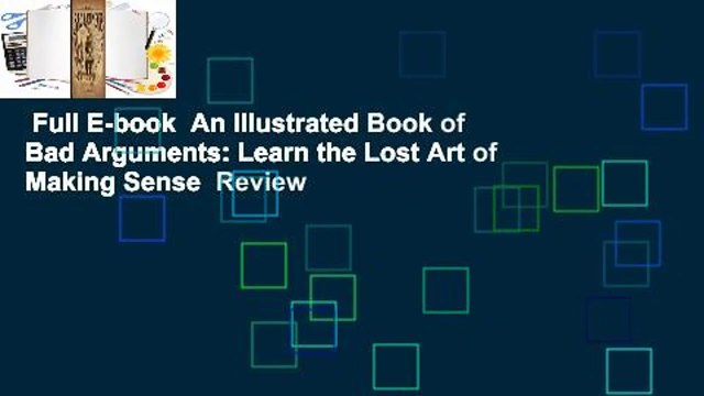 Full E-book An Illustrated Book of Bad Arguments: Learn the Lost Art of Making Sense Review