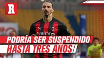 Ibrahimovic podría ser suspendido hasta tres años por la FIFA