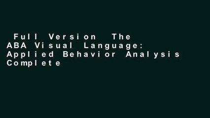 Full Version  The ABA Visual Language: Applied Behavior Analysis Complete