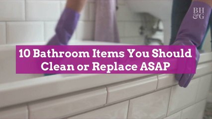 10 Bathroom Items You Should Clean or Replace ASAP