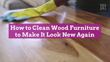 How to Clean Wood Furniture to Make It Look New Again