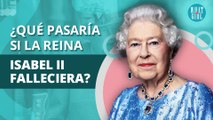 TODO lo que pasaría si la Reina Isabel II falleciera | EVERYTHING that would happen if Queen Elizabeth II passed away