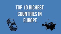 TOP 10 RICHEST COUNTRIES IN EUROPE / TOP 10 PAISES MÁS RICOS DE EUROPA