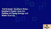 Full E-book  Southern Water, Southern Power: How the Politics of Cheap Energy and Water Scarcity