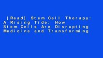 [Read] Stem Cell Therapy: A Rising Tide: How Stem Cells Are Disrupting Medicine and Transforming