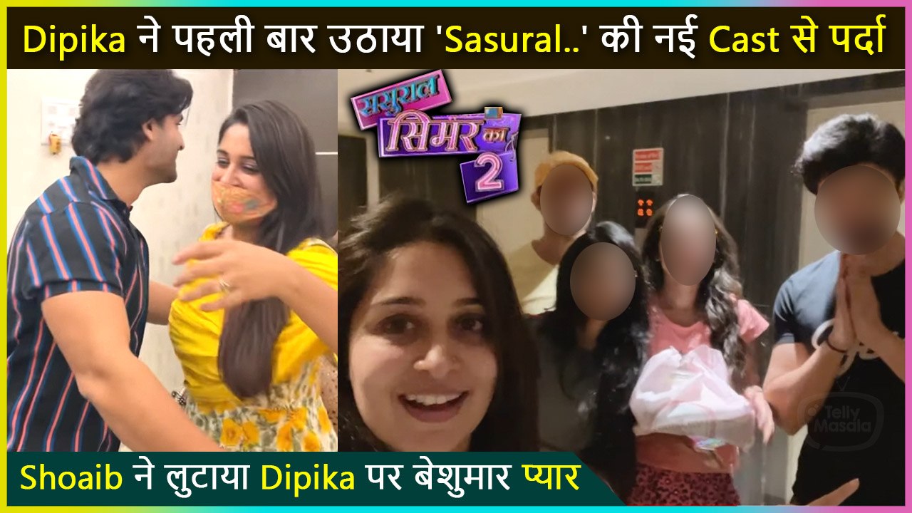 Dipika Kakar Reveals The New Cast Of Sasural Simar Ka 2,Shoaib Ibrahim Gets Emotional
