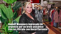 Raquel Mosquera, ingresada por un brote psicótico