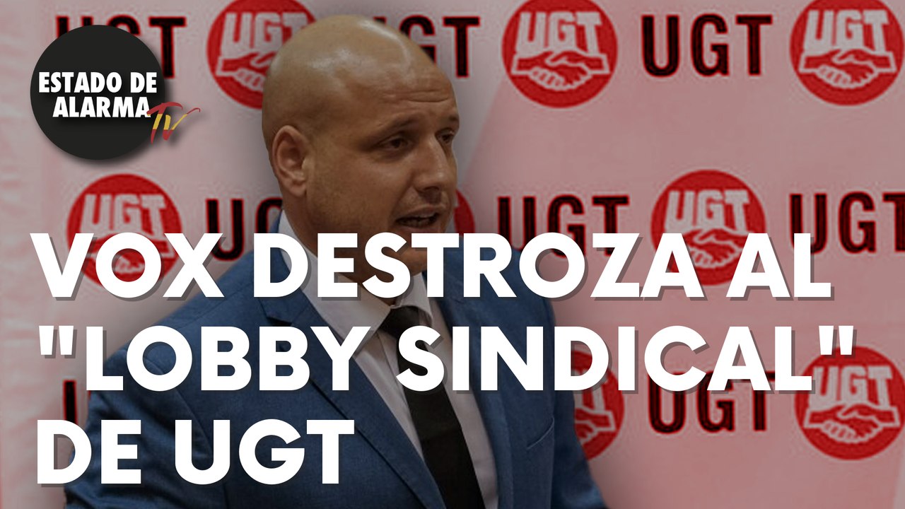 Vox destroza al “lobby sindical” de UGT: “Ya no representan a los trabajadores”