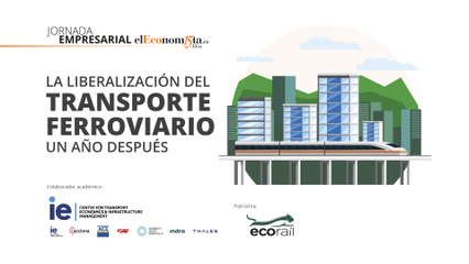 Jornada Empresarial - LIBERALIZACIÓN DEL TRANSPORTE FERROVIARIO