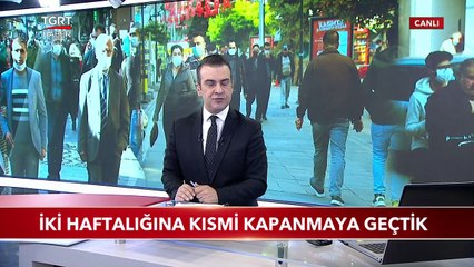 İki Haftalığına Kısmi Kapanmaya Geçtik