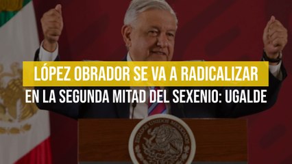 López Obrador se va a radicalizar en la segunda mitad del sexenio: Ugalde