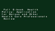 Full E-book  Health Policy: Application for Nurses and Other Health Care Professionals  Review