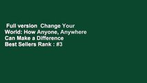 Full version  Change Your World: How Anyone, Anywhere Can Make a Difference  Best Sellers Rank : #3