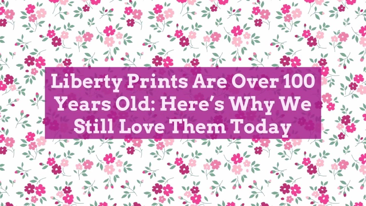 Liberty Prints Are Over 100 Years Old: Here's Why We Still Love Them Today
