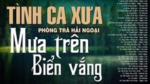 Liên Khúc MƯA TRÊN BIỂN VẮNG - Nhạc Tình Ca Xưa Bất Hủ - Tình Khúc Phòng Trà Hoài Niệm Một Thời