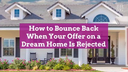 How to Bounce Back When Your Offer on a Dream Home Is Rejected