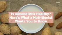 Is Almond Milk Healthy? Here’s What a Nutritionist Wants You to Know