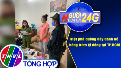 Người đưa tin 24G (6g30 ngày 16/4/2021) - Triệt phá đường dây đánh đề hàng trăm tỷ đồng tại TP.HCM