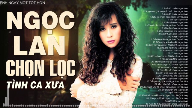 NGỌC LAN Chọn lọc - TUỔI ĐÁ BUỒN Dòng Nhạc Tình Ca Hải Ngoại Bất Hủ Vạn Người Mê