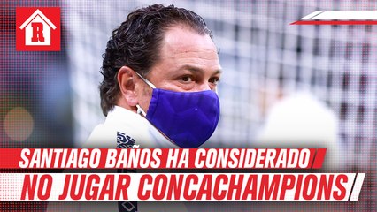 Santiago Baños reveló que ha considerado no jugar Concachampions