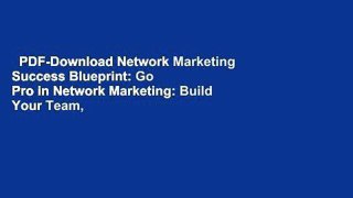 PDF-Download Network Marketing Success Blueprint: Go Pro in Network Marketing: Build Your Team,