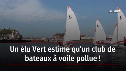 Un élu Vert estime qu’un club de bateaux à voile pollue !