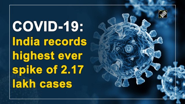 India records highest ever Covid-19 spike of 2.17 lakh cases