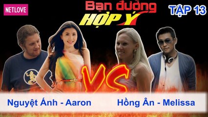 Bạn Đường Hợp Ý - Tập 13: Nguyệt Ánh - Aaron VS Hồng Ân - Melissa
