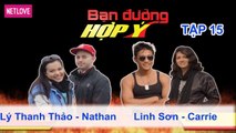 Bạn Đường Hợp Ý - Tập 15: Lý Thanh Thảo - Nathan VS Linh Sơn - Carrie