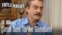 Şimdi seni tarihe gömdüm! - Tatlı Hayat 29. Bölüm